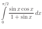 $ \displaystyle \int\limits_0^{\pi/2}
{\sin x \cos x \over {1 + \sin x}}\, dx $