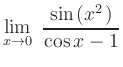 $ \displaystyle{
\lim_{x \to 0} \ \frac{\sin\hspace*{0.05cm}(x^{2\,})}{\cos x -1}
}$