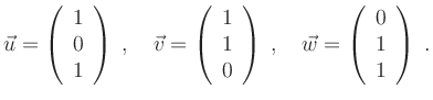 $\displaystyle \vec{u}=\left(\begin{array}{c} 1\\ 0\\ 1 \end{array}\right)\; , \...
...ht)\; , \quad
\vec{w}=\left(\begin{array}{c} 0\\ 1\\ 1 \end{array}\right) \; .
$