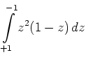 $ \displaystyle \int \limits_{+1}^{-1} z^2 (1-z) \, dz $