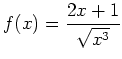 $ {\displaystyle f(x) = \frac{2x+1}{\sqrt{x^3}}}$