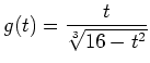 $ {\displaystyle g(t) = \frac{t}{\sqrt[3]{16-t^2}}}$