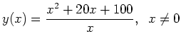 $\displaystyle y(x) = \frac{x^2+20x+100}{x}, \;\; x \ne 0$