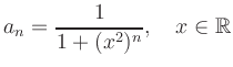 $ a_n=\displaystyle \frac{1}{1+(x^2)^n},\quad x\in\mathbb{R}$