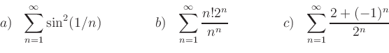 \begin{displaymath}
\begin{array}{rl@{\qquad\qquad}rl@{\qquad\qquad}rl}
{{a)}} &...
...splaystyle{\sum_{n=1}^\infty \frac{2+(-1)^n}{2^n}}}
\end{array}\end{displaymath}