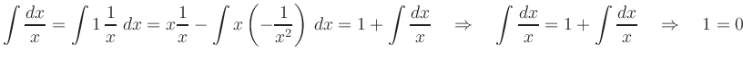 $\displaystyle \int \frac{dx}{x} = \int 1\,\frac{1}{x}\; dx
= x \frac{1}{x} - \i...
...rrow \quad \int \frac{dx}{x} = 1+\int \frac{dx}{x} \quad \Rightarrow \quad 1=0
$