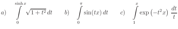 $\displaystyle {{a)}}\quad \int\limits_0^{\sinh x} \sqrt{1+t^2}\, dt\qquad
{{b)...
...\qquad
{{c)}}\quad \int\limits_1^{x} \exp \left( -t^2x \right)\, \frac{dt}{t}
$
