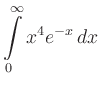 $ \displaystyle \int\limits_{0}^{\infty} x^4 e^{-x}\, dx$