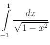 $ \displaystyle\int\limits_{-1}^1 \frac{dx}{\sqrt{1-x^2}}$