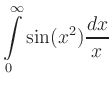 $ \displaystyle\int\limits_0^\infty \sin(x^2) \frac{dx}{x}$