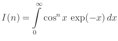 $\displaystyle I(n) = \int\limits_0^\infty \cos^n x\, \exp (-x)\, dx
$