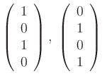$\displaystyle \left(\begin{array}{c} 1\\ 0\\ 1\\ 0 \end{array} \right), \;
\left(\begin{array}{c} 0\\ 1\\ 0\\ 1 \end{array} \right) \;$