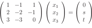 \begin{displaymath}
\left(
\begin{array}{rrr}
1 & -1 & 1 \\
2 & -2 & -1 \\
3 ...
...t)
=
\left(
\begin{array}{l}
0 \\
s \\
t
\end{array}\right)
\end{displaymath}