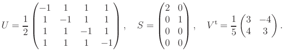 $\displaystyle U=\frac{1}{2} \begin{pmatrix}-1 &1&1&1 \\
1 &-1&1&1 \\
1&1&-1...
...V^{\operatorname t}= \frac{1}{5}\begin{pmatrix}3 & -4 \\ 4 & 3 \end{pmatrix} .
$
