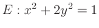 $\displaystyle {E}: x^2+2y^2=1
$