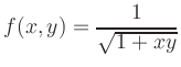 $ {\displaystyle{f(x,y)=\frac{1}{{\sqrt{1+xy}}}}}$