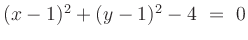 $ (x-1)^2+(y-1)^2-4 \ = \ 0$