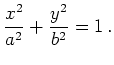 $\displaystyle \frac{x^2}{a^2} + \frac{y^2}{b^2} = 1\,.
$
