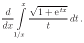 $\displaystyle \frac{d}{dx} \int\limits_{1/x}^{x} \frac{\sqrt{1+{\rm {e}}^{\,tx}}}{t} \, dt\,.
$