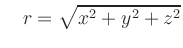 $\displaystyle \quad r=\sqrt{x^2+y^2+z^2}
$