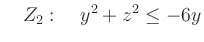 $\displaystyle \quad Z_2:\quad y^2+z^2 \le -6y$