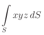 $\displaystyle {\displaystyle{\int\limits_{S} xyz\, dS}}\,$