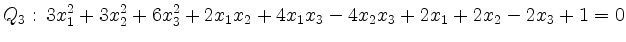 $ {\displaystyle{Q_3:\, 3x_1^2+3x_2^2+6x_3^2+2x_1x_2+4x_1x_3-4x_2x_3+2x_1+2x_2-2x_3+1 = 0}}$