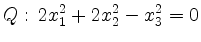 $\displaystyle Q:\, 2x_1^2 +2 x_2^2 - x_3^2 = 0$
