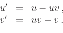 \begin{displaymath}
\begin{array}{ccl}
u^\prime&= &u-uv\,, \\
v^\prime&= & uv-v\,.
\end{array}\end{displaymath}