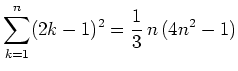 $ {\displaystyle{\sum_{k=1}^n (2k-1)^2 =
\frac{1}{3}\,n\,(4n^2-1)}}$