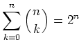 $ {\displaystyle{\sum_{k=0}^n \left({n\atop
k}\right) = 2^n}}$