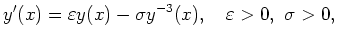 $\displaystyle y'(x)=\varepsilon y(x) - \sigma y^{-3}(x),\quad \varepsilon>0,\ \sigma>0, $