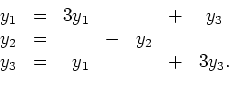 \begin{displaymath}
\begin{array}{rcrcrcc}
y_1 &=& 3y_1 & & & + & y_3 \\
y_2 &=& & - & y_2 & & \\
y_3 &=& y_1 & & & + & 3y_3.
\end{array}\end{displaymath}