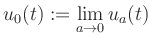 $ \displaystyle{u_0(t):=\lim_{a \to 0}u_a(t)}$