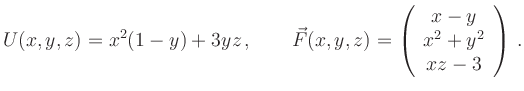 $\displaystyle U(x,y,z)=x^2(1-y)+3yz \, , \qquad
\vec F(x,y,z)=\left(
\begin{array}{c}
x-y \\ x^2+y^2 \\ xz-3
\end{array}\right)\,.
$