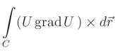 $ {\displaystyle{\int\limits_{C} (U \operatorname{grad} U\,) \times d\vec{r}}}$