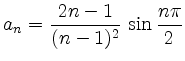 $ a_n={\displaystyle{\frac{2n-1}{(n-1)^2}\,\sin
\frac{n\pi}{2}}}$