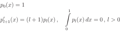 \begin{displaymath}
\begin{array}{l}
p_0(x) = 1\\
p_{l+1}'(x) = (l+1)p_l(x)\,,\...
...aystyle{\int\limits_0^1
p_l(x)\,dx}} = 0\,,\, l > 0
\end{array}\end{displaymath}