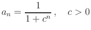 $ a_n={\displaystyle{\frac{1}{1+c^n}}}\,, \quad c>0$