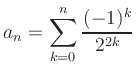 $ a_n={\displaystyle{\sum_{k=0}^n \frac{(-1)^k}{2^{2k}}}}$