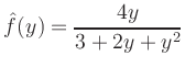 $ {\displaystyle{\hat{f}(y)=\frac{4y}{3+2y+y^2}}}$