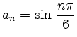 $ a_n={\displaystyle{\sin\,\frac{n\pi}{6}}}$