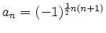 $ a_n=(-1)^{\frac{1}{2}n(n+1)}$