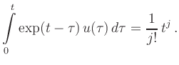 $\displaystyle \int\limits_0^t \exp(t-\tau)\,u(\tau)\,d\tau = \frac{1}{j!}\,t^j\,.
$