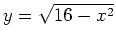 $ y=\sqrt{16-x^2}$