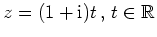 $ z= (1+{\rm {i}})t\,,\, t \in \mathbb{R}$