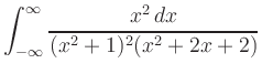 $ {\displaystyle{\int_{-\infty}^{\infty} \frac{ x^2\,dx}{
(x^2+1)^2(x^2 +2x+2)}}}$