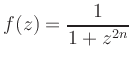 $\displaystyle f(z) = \frac{ 1}{{ 1 + z^{2n}}}
$