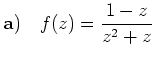 $\displaystyle {\bf {a)}} \quad f(z) = \frac{1-z}{z^2+z} \ $