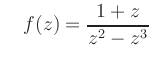 $\displaystyle \quad f(z)=\frac{1+z}{z^2-z^3}$